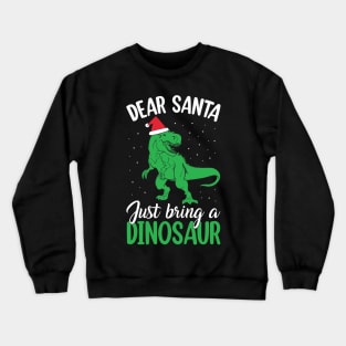 Dear Santa Just Bring Dinosaur funny Crewneck Sweatshirt